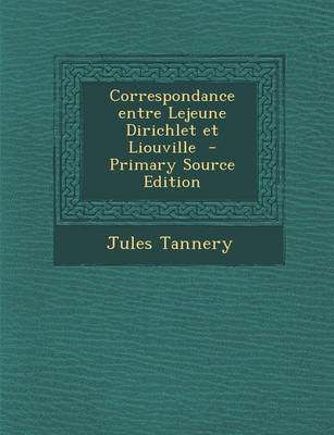 Book cover for Correspondance Entre LeJeune Dirichlet Et Liouville