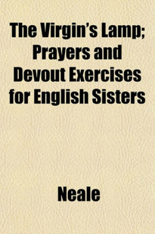 Cover of The Virgin's Lamp; Prayers and Devout Exercises for English Sisters