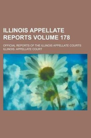 Cover of Illinois Appellate Reports; Official Reports of the Illinois Appellate Courts Volume 178