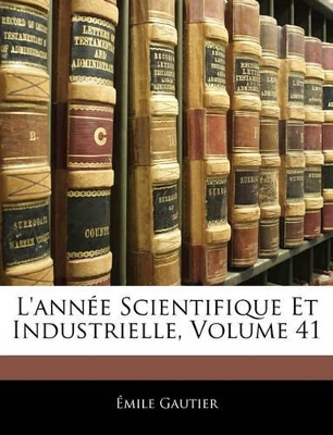 Book cover for L'Année Scientifique Et Industrielle, Volume 41