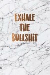 Book cover for Exhale the bullshit