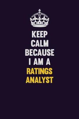 Book cover for Keep Calm Because I Am A Ratings analyst