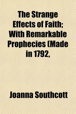 Book cover for The Strange Effects of Faith; With Remarkable Prophecies (Made in 1792,