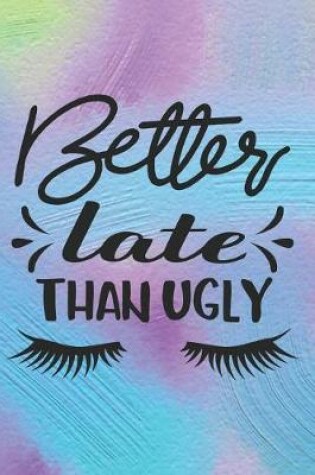 Cover of Better Late Than Ugly