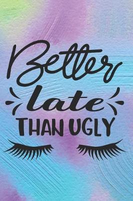 Book cover for Better Late Than Ugly