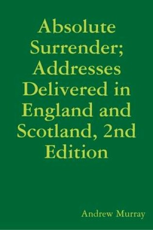 Cover of Absolute Surrender; Addresses Delivered in England and Scotland, 2nd Edition