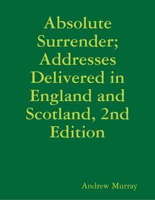 Book cover for Absolute Surrender; Addresses Delivered in England and Scotland, 2nd Edition