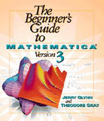 Book cover for The Beginner's Guide to Mathematica ® Version 3