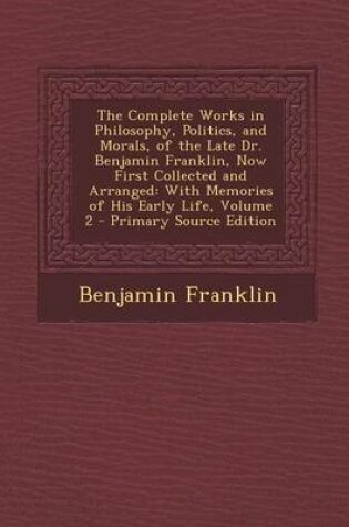 Cover of The Complete Works in Philosophy, Politics, and Morals, of the Late Dr. Benjamin Franklin, Now First Collected and Arranged