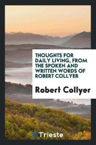 Cover of Thoughts for Daily Living, from the Spoken and Written Words of Robert Collyer