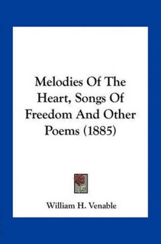 Cover of Melodies of the Heart, Songs of Freedom and Other Poems (1885)