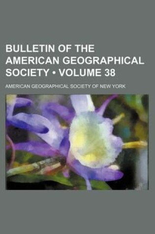 Cover of Bulletin of the American Geographical Society (Volume 38)