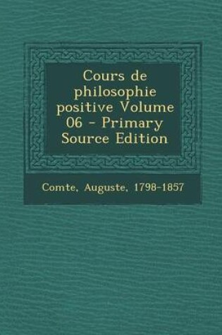 Cover of Cours de Philosophie Positive Volume 06