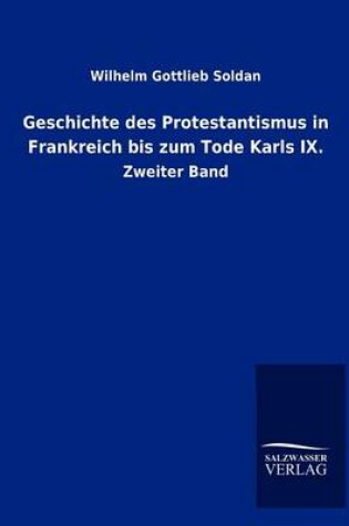 Cover of Geschichte des Protestantismus in Frankreich bis zum Tode Karls IX.