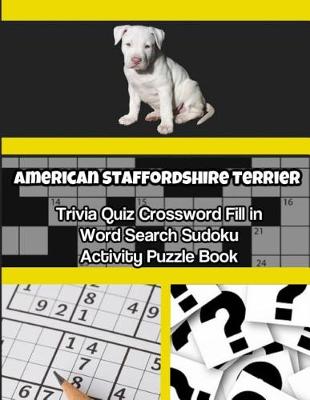 Book cover for American Staffordshire Terrier Trivia Quiz Crossword Fill in Word Search Sudoku Activity Puzzle Book