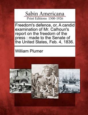 Book cover for Freedom's Defence, Or, a Candid Examination of Mr. Calhoun's Report on the Freedom of the Press