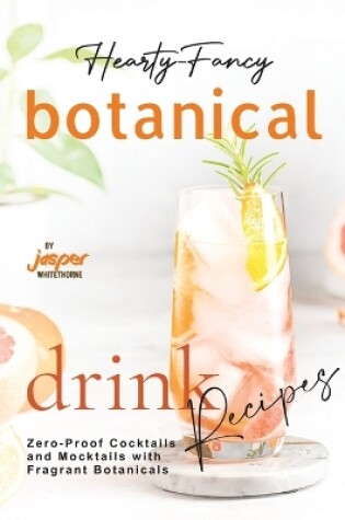 Cover of Hearty-Fancy Botanical Drink Recipes