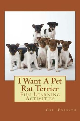 Cover of I Want A Pet Rat Terrier