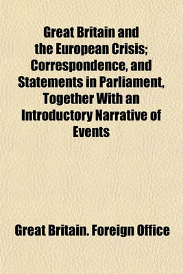 Book cover for Great Britain and the European Crisis; Correspondence, and Statements in Parliament, Together with an Introductory Narrative of Events