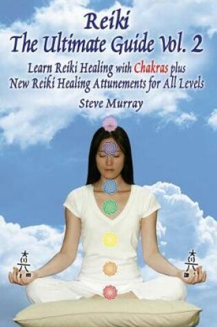 Cover of Reiki the Ultimate Guide, Vol. 2 Learn Reiki Healing with Chakras, Plus New Reiki Healing Attunements for All Levels