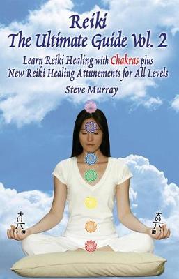 Book cover for Reiki the Ultimate Guide, Vol. 2 Learn Reiki Healing with Chakras, Plus New Reiki Healing Attunements for All Levels