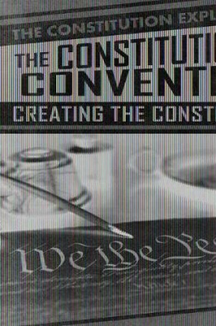 Cover of The Constitutional Convention: Creating the Constitution
