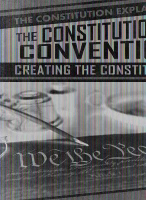 Cover of The Constitutional Convention: Creating the Constitution