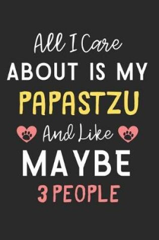 Cover of All I care about is my Papastzu and like maybe 3 people