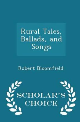 Cover of Rural Tales, Ballads, and Songs - Scholar's Choice Edition
