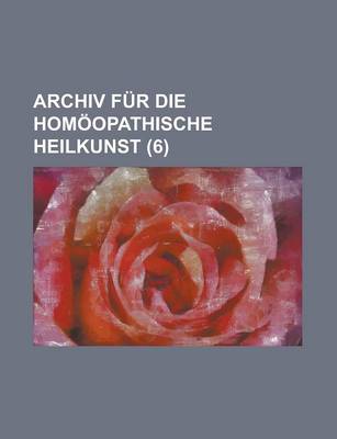 Book cover for Archiv Fur Die Homoopathische Heilkunst (6)