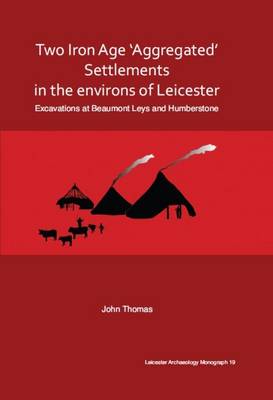 Book cover for Two Iron Age 'aggregated' Settlements in the Environs of Leicester