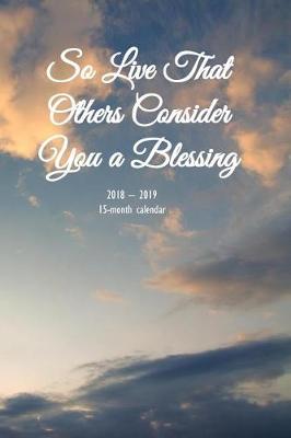 Book cover for So Live That Others Consider You a Blessing 15-Month Weekly Monthly Planner Vol