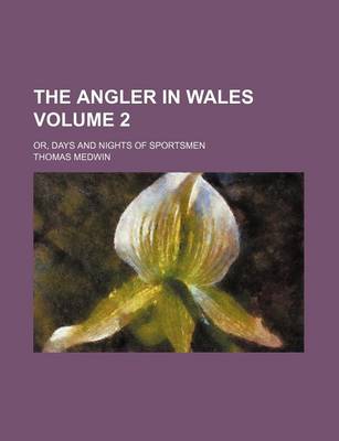 Book cover for The Angler in Wales; Or, Days and Nights of Sportsmen Volume 2