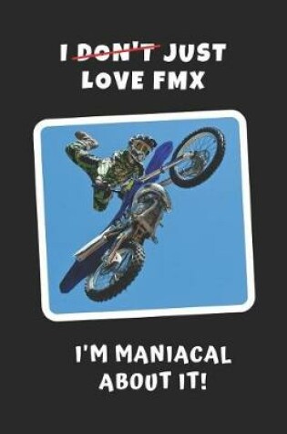 Cover of I Don't Just Love FMX, I'm Maniacal About It