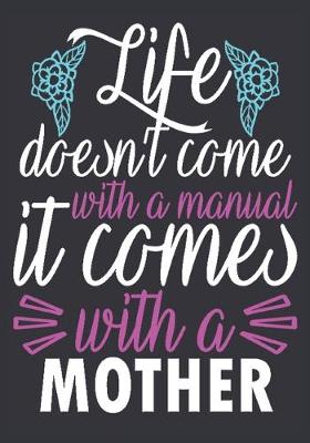 Book cover for Life doesn't come with a manual It comes with a mother