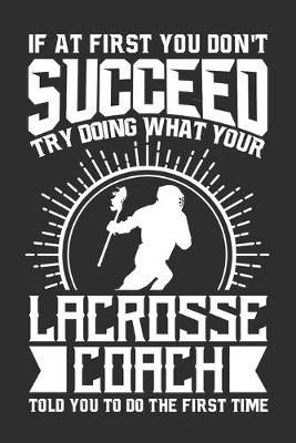 Book cover for If At First You Don't Succeed Try Doing What Your Lacrosse Coach Told You To Do The First Time