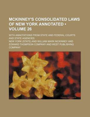 Book cover for McKinney's Consolidated Laws of New York Annotated (Volume 26); With Annotations from State and Federal Courts and State Agencies