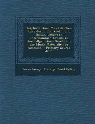 Book cover for Tagebuch Einer Musikalischen Reise Durch Frankreich Und Italien, Welche Er Unternommen Hat Um Zu Einer Allgemeinen Geschichte Der Musik Materialien Zu Sammlen. - Primary Source Edition