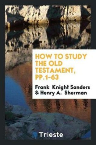 Cover of How to Study the Old Testament, Pp.1-63