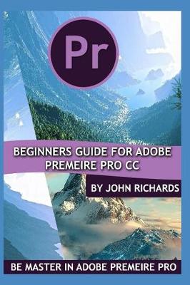 Book cover for Beginners Guide for Adobe Premeire Pro CC