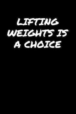 Cover of Lifting Weights Is A Choice