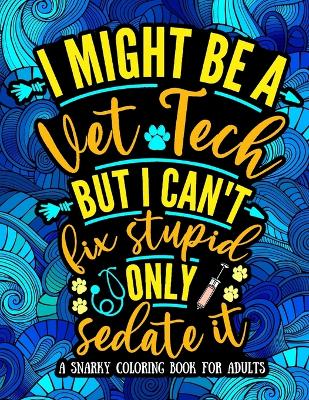 Book cover for I Might Be a Vet Tech, But I Can't Fix Stupid