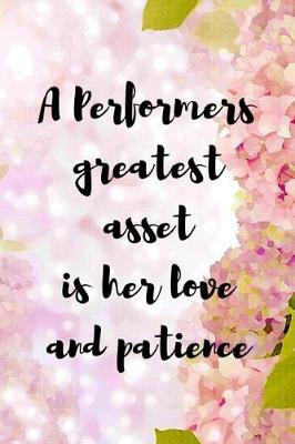 Book cover for A Performers Greatest Asset Is Her Love And Patience