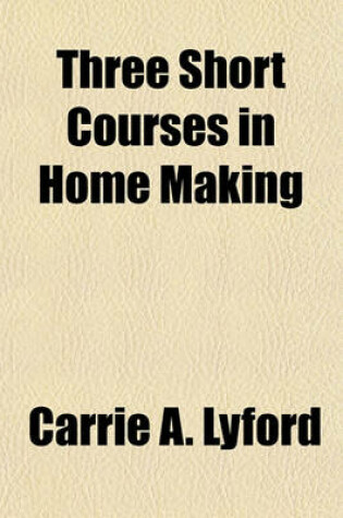 Cover of Three Short Courses in Home Making