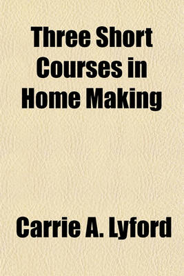 Book cover for Three Short Courses in Home Making