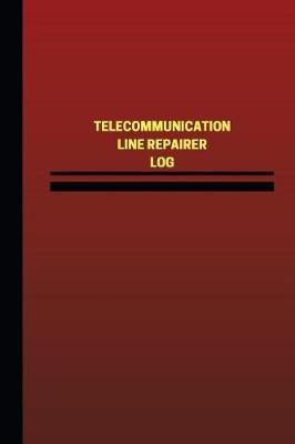 Book cover for Telecommunication Line Repairer Log (Logbook, Journal - 124 pages, 6 x 9 inches)