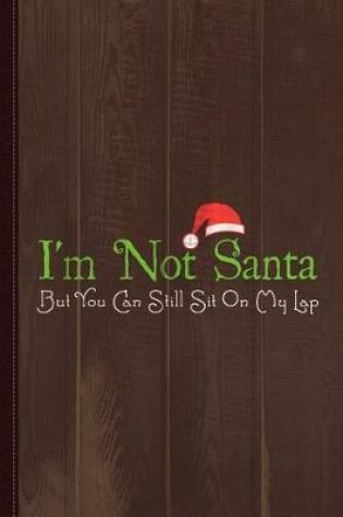 Cover of I'm Not Santa Journal Notebook