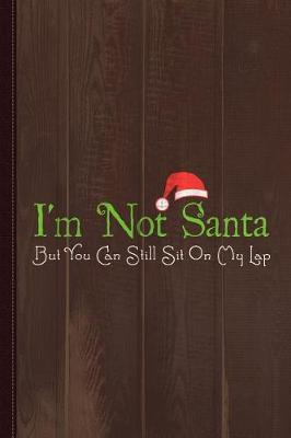 Book cover for I'm Not Santa Journal Notebook