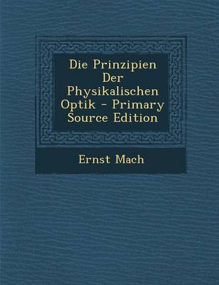 Book cover for Die Prinzipien Der Physikalischen Optik - Primary Source Edition