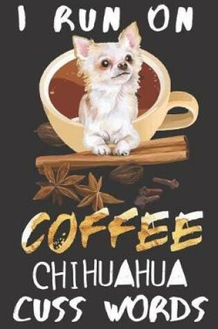 Cover of I run on Coffee Chihuahua Cuss Words